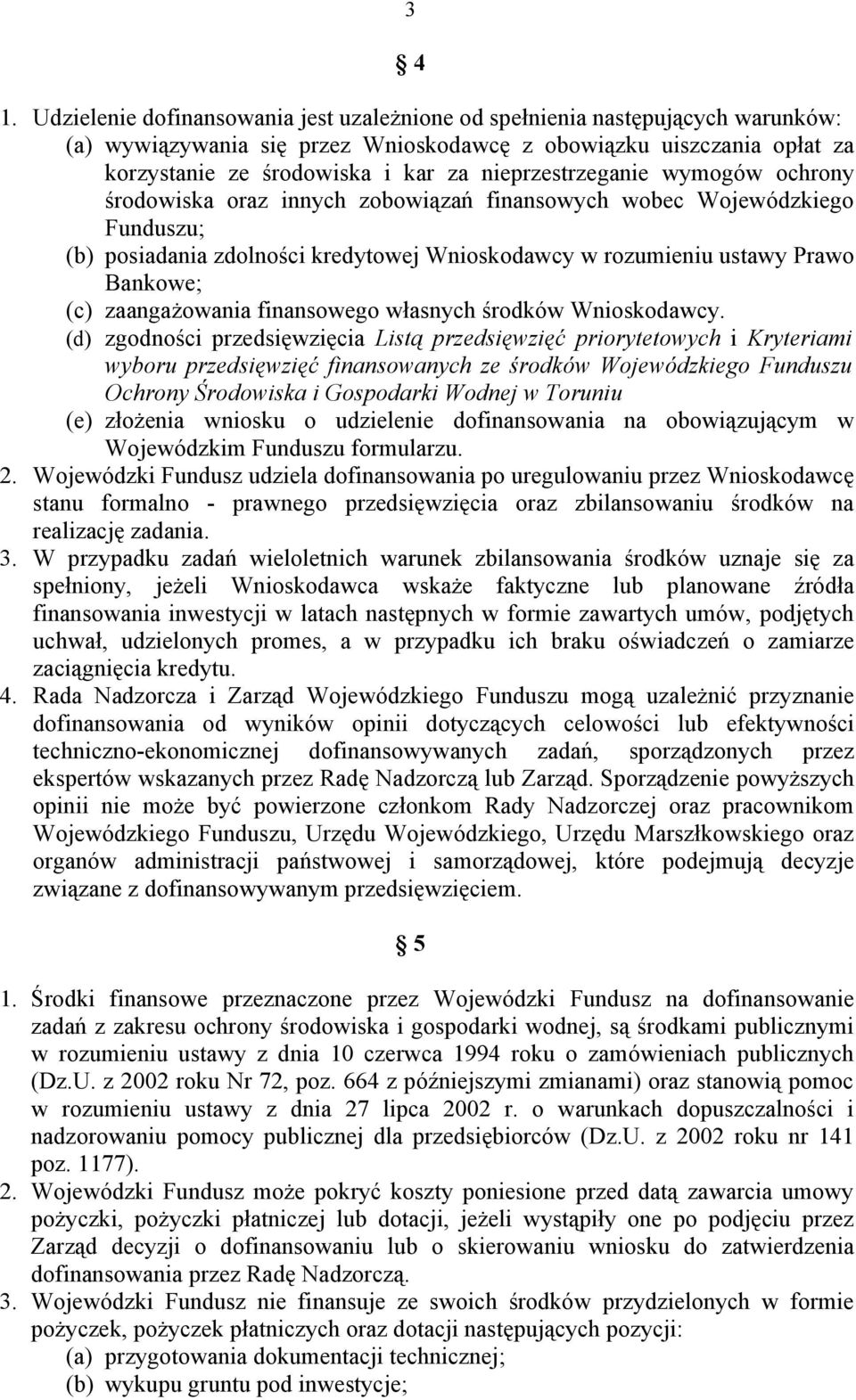 nieprzestrzeganie wymogów ochrony środowiska oraz innych zobowiązań finansowych wobec Wojewódzkiego Funduszu; (b) posiadania zdolności kredytowej Wnioskodawcy w rozumieniu ustawy Prawo Bankowe; (c)