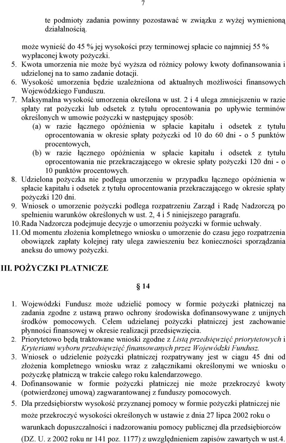 Wysokość umorzenia będzie uzależniona od aktualnych możliwości finansowych Wojewódzkiego Funduszu. 7. Maksymalna wysokość umorzenia określona w ust.