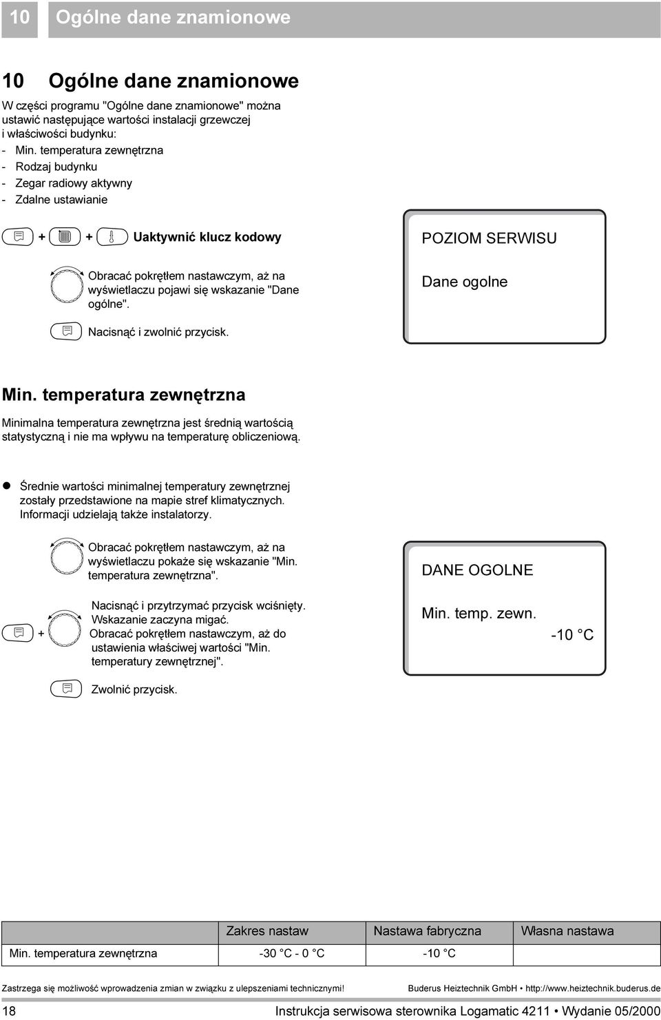 "Dane ogólne". N Nacisnąć i zwolnić przycisk. Dane ogolne Min. temperatura zewnętrzna Minimalna temperatura zewnętrzna jest średnią wartością statystyczną i nie ma wpływu na temperaturę obliczeniową.