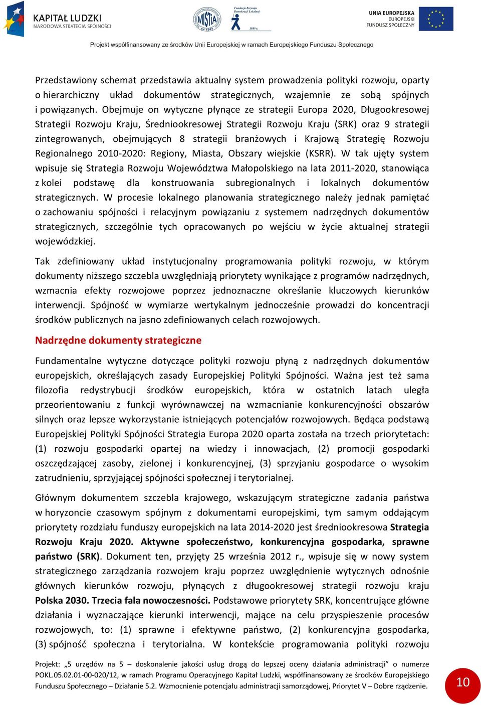 branżowych i Krajową Strategię Rozwoju Regionalnego 2010-2020: Regiony, Miasta, Obszary wiejskie (KSRR).