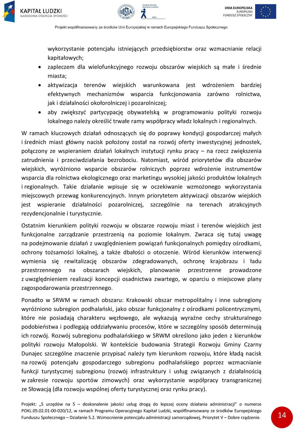 obywatelską w programowaniu polityki rozwoju lokalnego należy określić trwałe ramy współpracy władz lokalnych i regionalnych.