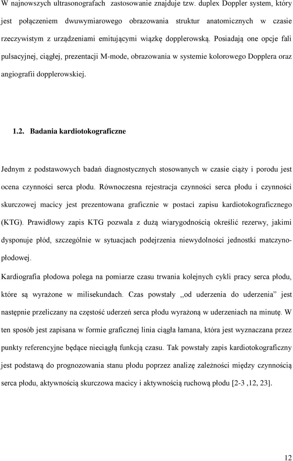 Posiadają one opcje fali pulsacyjnej, ciągłej, prezentacji M-mode, obrazowania w systemie kolorowego Dopplera oraz angiografii dopplerowskiej. 1.2.