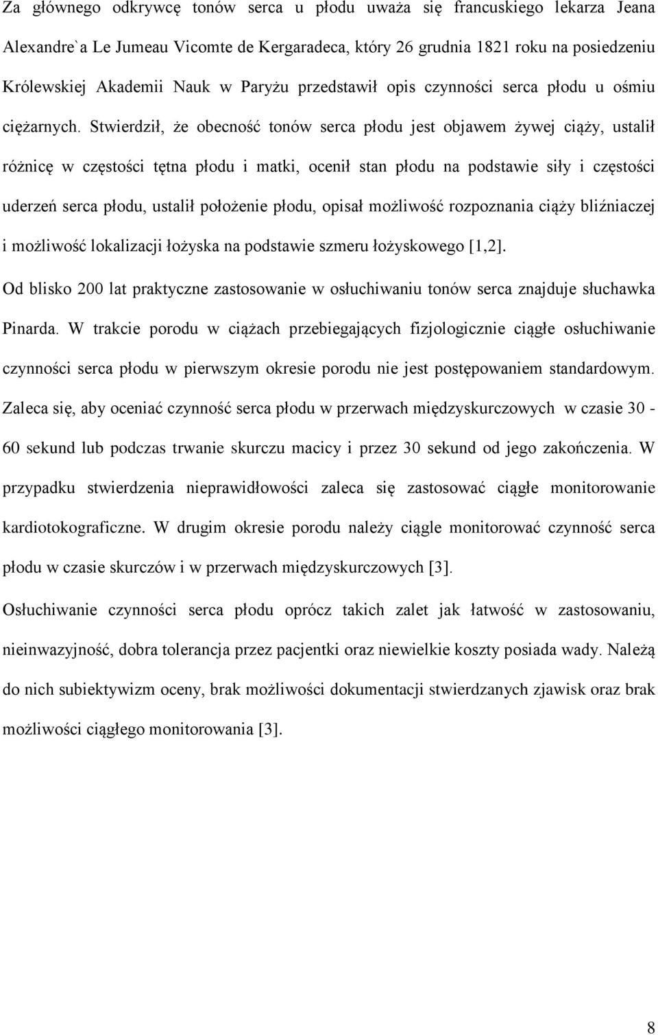 Stwierdził, że obecność tonów serca płodu jest objawem żywej ciąży, ustalił różnicę w częstości tętna płodu i matki, ocenił stan płodu na podstawie siły i częstości uderzeń serca płodu, ustalił