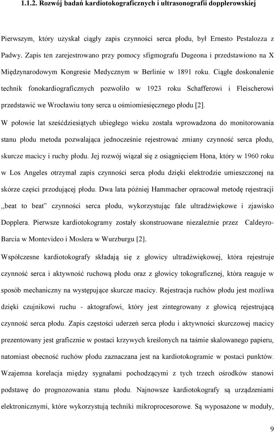 Ciągłe doskonalenie technik fonokardiograficznych pozwoliło w 1923 roku Schafferowi i Fleischerowi przedstawić we Wrocławiu tony serca u ośmiomiesięcznego płodu [2].