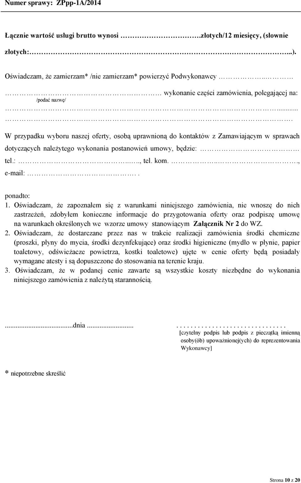 ... W przypadku wyboru naszej oferty, osobą uprawnioną do kontaktów z Zamawiającym w sprawach dotyczących należytego wykonania postanowień umowy, będzie: tel.:...., tel. kom...., e-mail:.. ponadto: 1.