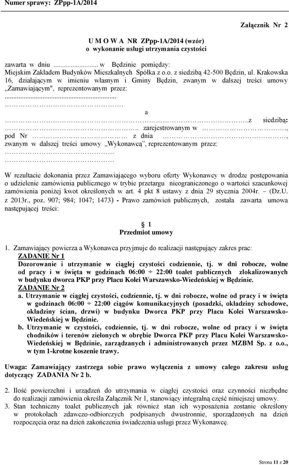 , pod Nr z dnia, zwanym w dalszej treści umowy Wykonawcą, reprezentowanym przez: W rezultacie dokonania przez Zamawiającego wyboru oferty Wykonawcy w drodze postępowania o udzielenie zamówienia