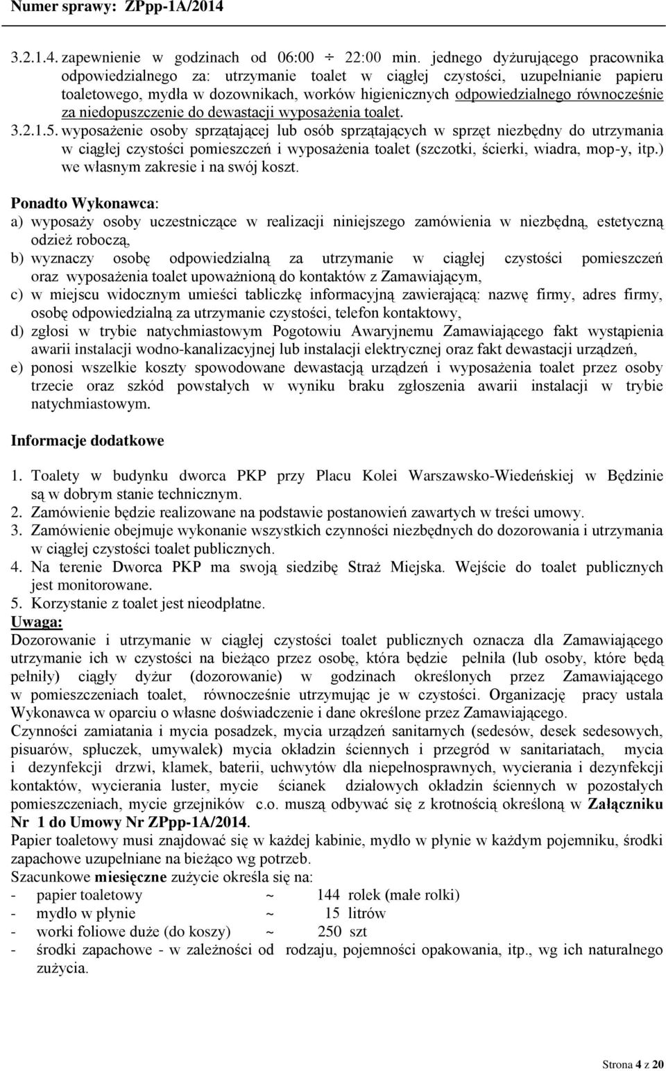 za niedopuszczenie do dewastacji wyposażenia toalet. 3.2.1.5.