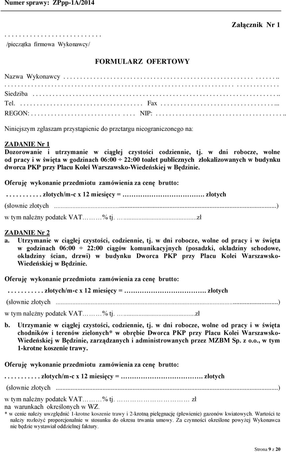 ....................................... Niniejszym zgłaszam przystąpienie do przetargu nieograniczonego na: ZADANIE Nr 1 Dozorowanie i utrzymanie w ciągłej czystości codziennie, tj.