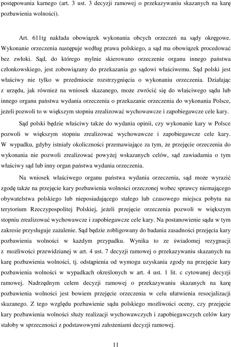 Sąd, do którego mylnie skierowano orzeczenie organu innego państwa członkowskiego, jest zobowiązany do przekazania go sądowi właściwemu.