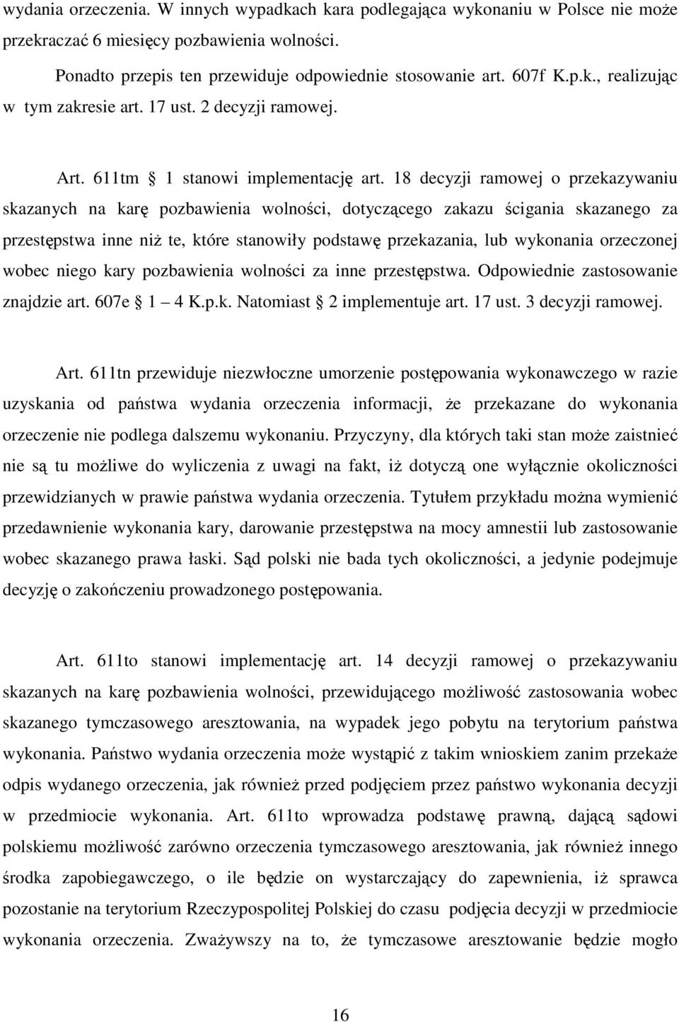 18 decyzji ramowej o przekazywaniu skazanych na karę pozbawienia wolności, dotyczącego zakazu ścigania skazanego za przestępstwa inne niż te, które stanowiły podstawę przekazania, lub wykonania