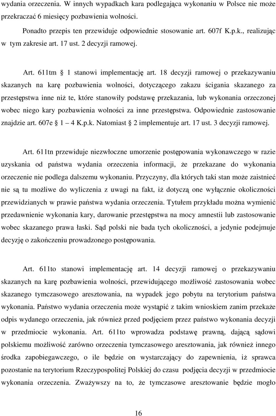 18 decyzji ramowej o przekazywaniu skazanych na karę pozbawienia wolności, dotyczącego zakazu ścigania skazanego za przestępstwa inne niż te, które stanowiły podstawę przekazania, lub wykonania