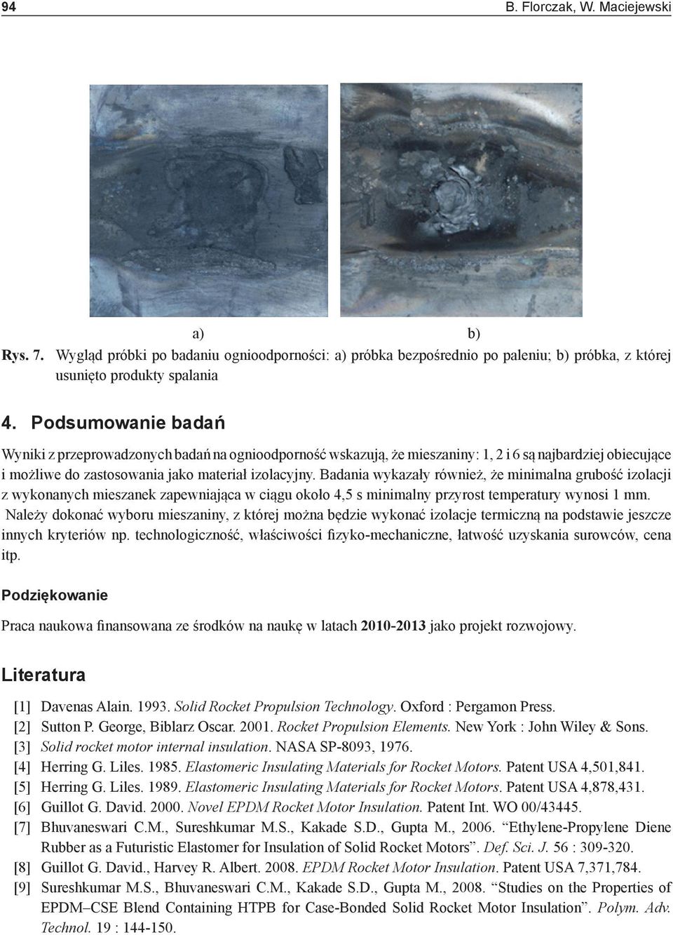 Badania wykazały również, że minimalna grubość izolacji z wykonanych mieszanek zapewniająca w ciągu około 4,5 s minimalny przyrost temperatury wynosi 1 mm.