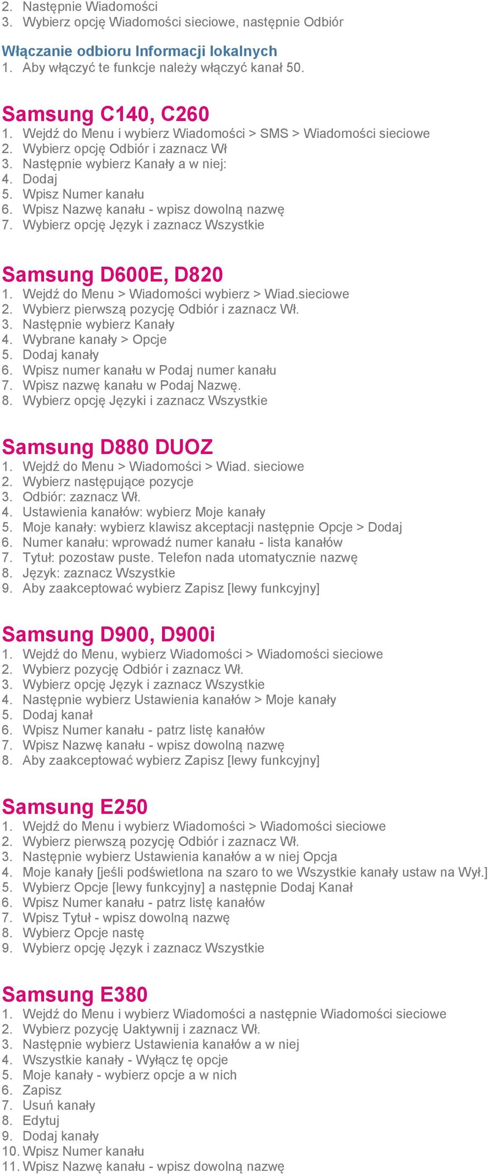 Wpisz Nazwę kanału - wpisz dowolną nazwę 7. Wybierz opcję Język i zaznacz Wszystkie Samsung D600E, D820 1. Wejdź do Menu > Wiadomości wybierz > Wiad.sieciowe 2.