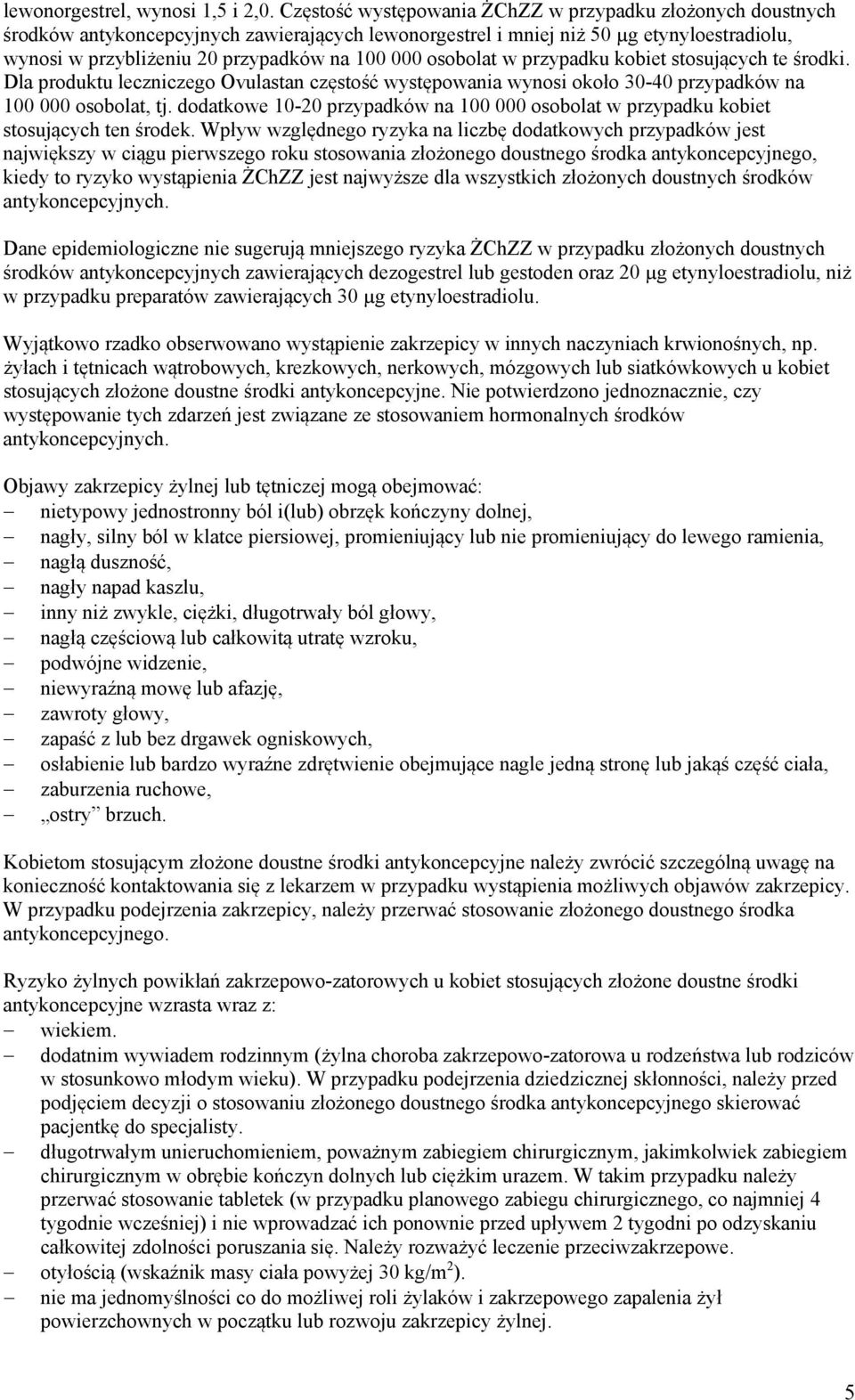 osobolat w przypadku kobiet stosujących te środki. Dla produktu leczniczego Ovulastan częstość występowania wynosi około 30-40 przypadków na 100 000 osobolat, tj.
