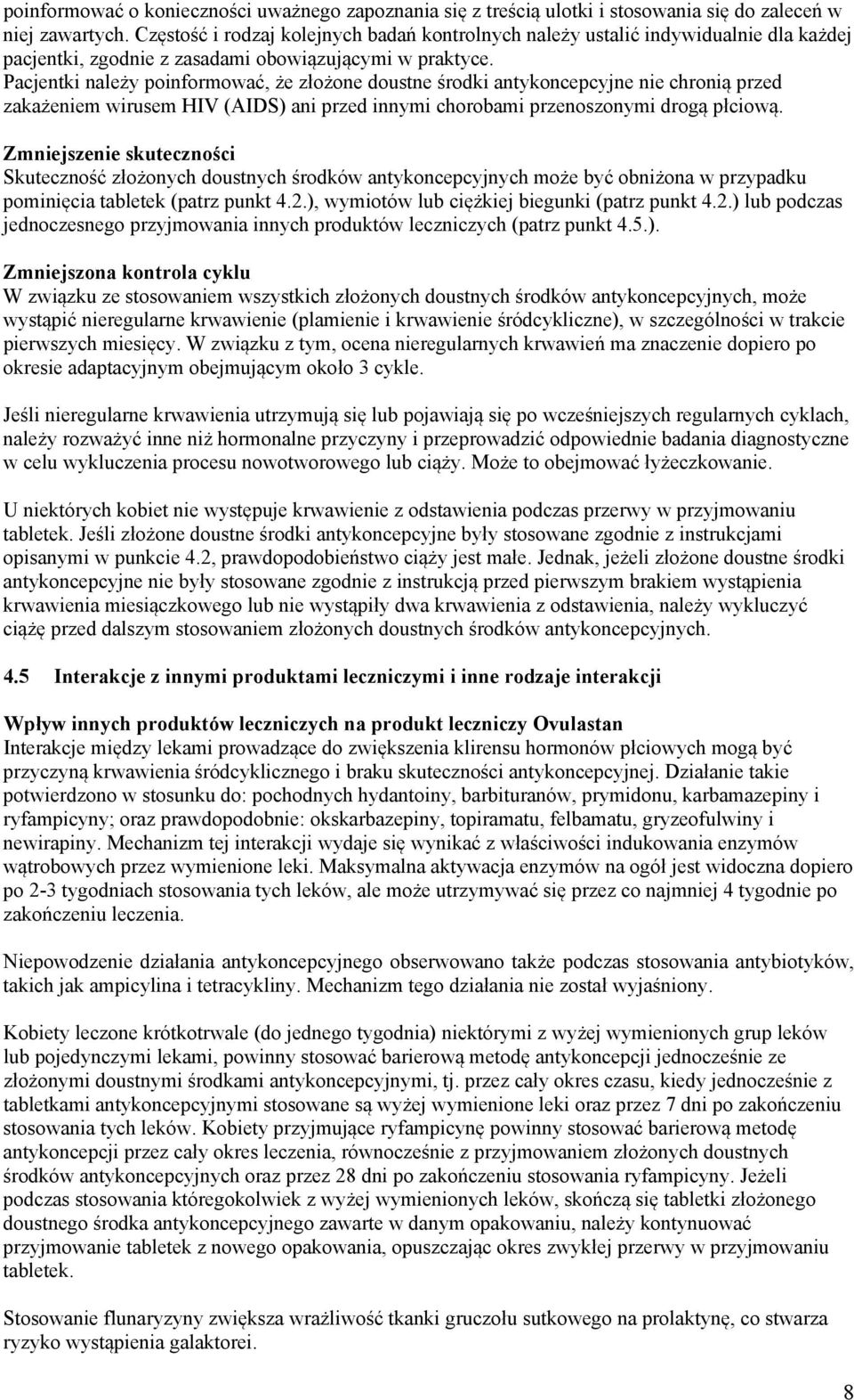 Pacjentki należy poinformować, że złożone doustne środki antykoncepcyjne nie chronią przed zakażeniem wirusem HIV (AIDS) ani przed innymi chorobami przenoszonymi drogą płciową.