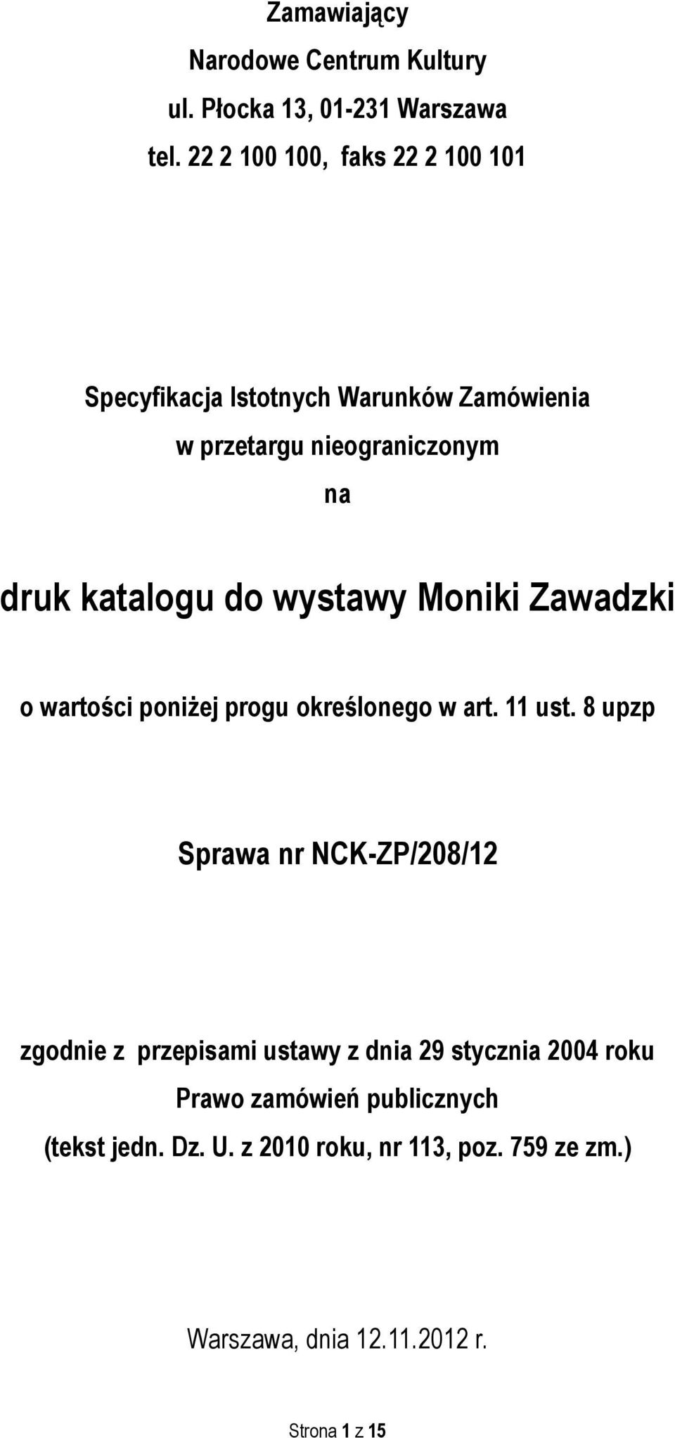 do wystawy Moniki Zawadzki o wartości poniżej progu określonego w art. 11 ust.