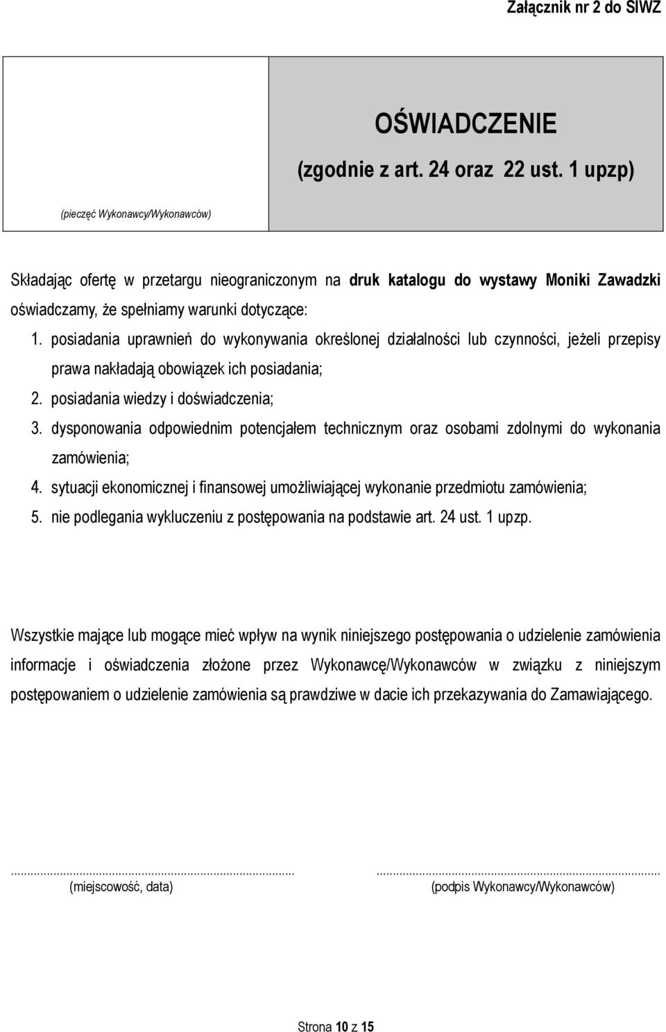 posiadania uprawnień do wykonywania określonej działalności lub czynności, jeżeli przepisy prawa nakładają obowiązek ich posiadania; 2. posiadania wiedzy i doświadczenia; 3.