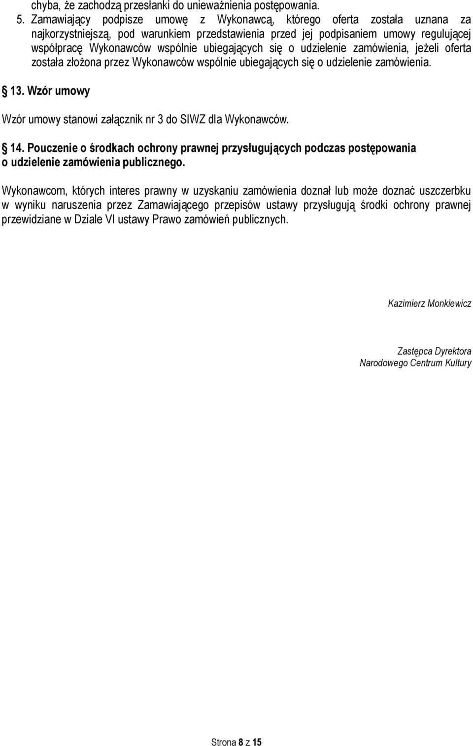 ubiegających się o udzielenie zamówienia, jeżeli oferta została złożona przez Wykonawców wspólnie ubiegających się o udzielenie zamówienia. 13.