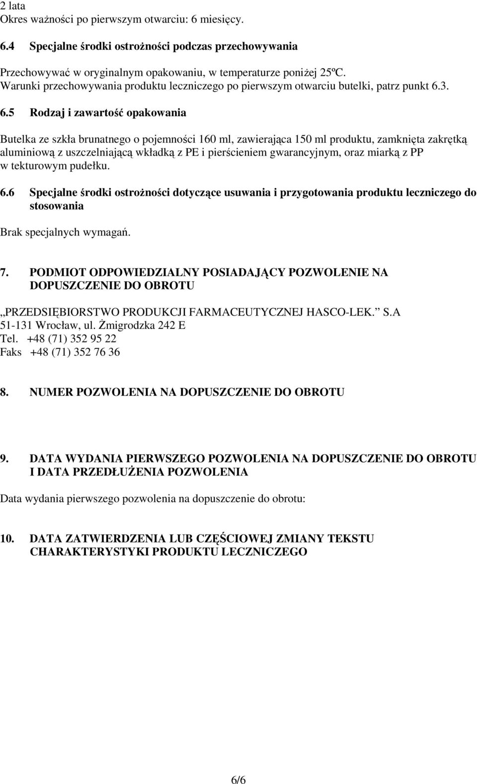 3. 6.5 Rodzaj i zawartość opakowania Butelka ze szkła brunatnego o pojemności 160 ml, zawierająca 150 ml produktu, zamknięta zakrętką aluminiową z uszczelniającą wkładką z PE i pierścieniem