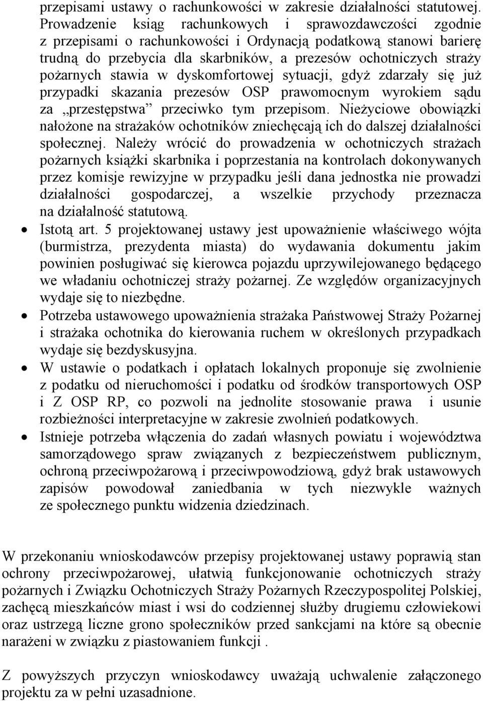 pożarnych stawia w dyskomfortowej sytuacji, gdyż zdarzały się już przypadki skazania prezesów OSP prawomocnym wyrokiem sądu za przestępstwa przeciwko tym przepisom.