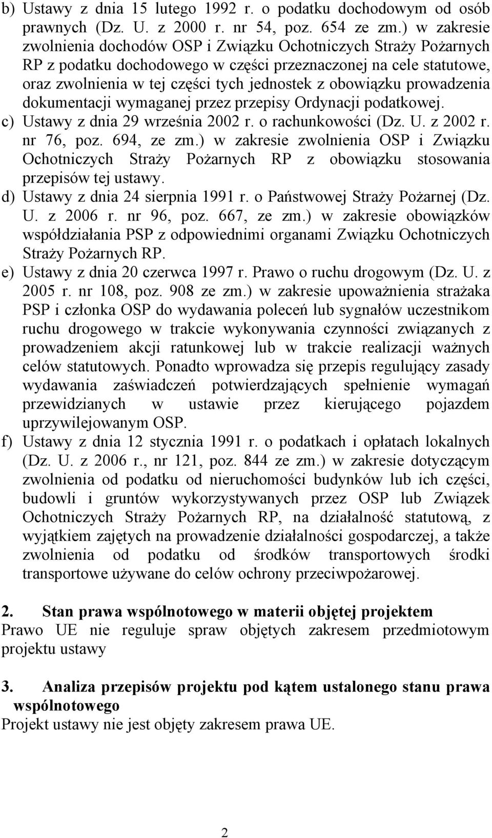 prowadzenia dokumentacji wymaganej przez przepisy Ordynacji podatkowej. c) Ustawy z dnia 29 września 2002 r. o rachunkowości (Dz. U. z 2002 r. nr 76, poz. 694, ze zm.