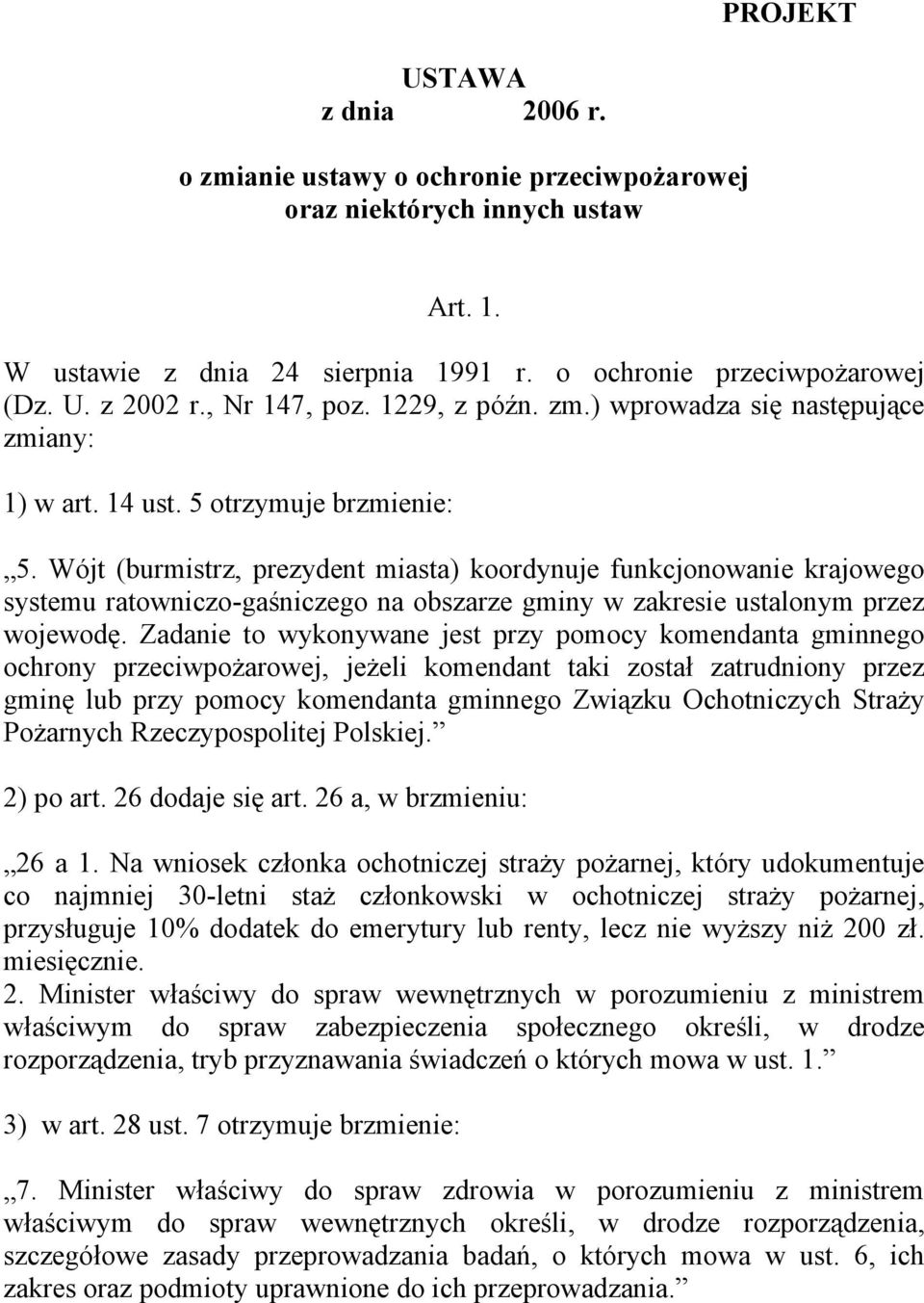 Wójt (burmistrz, prezydent miasta) koordynuje funkcjonowanie krajowego systemu ratowniczo-gaśniczego na obszarze gminy w zakresie ustalonym przez wojewodę.