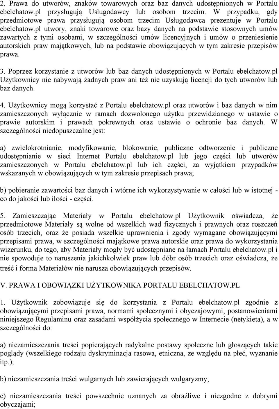 pl utwory, znaki towarowe oraz bazy danych na podstawie stosownych umów zawartych z tymi osobami, w szczególności umów licencyjnych i umów o przeniesienie autorskich praw majątkowych, lub na