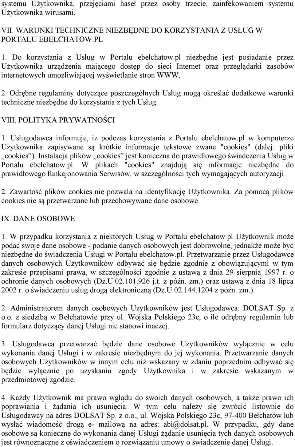 pl niezbędne jest posiadanie przez Użytkownika urządzenia mającego dostęp do sieci Internet oraz przeglądarki zasobów internetowych umożliwiającej wyświetlanie stron WWW. 2.