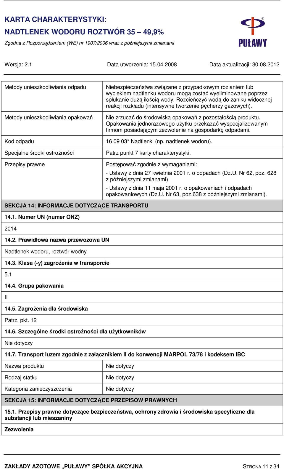 2012 Metody unieszkodliwiania odpadu Metody unieszkodliwiania opakowań Kod odpadu Specjalne środki ostrożności Przepisy prawne Niebezpieczeństwa związane z przypadkowym rozlaniem lub wyciekiem