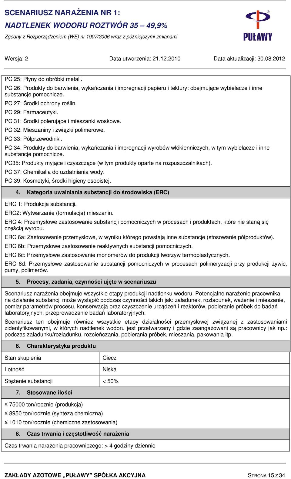 PC 34: Produkty do barwienia, wykańczania i impregnacji wyrobów włókienniczych, w tym wybielacze i inne substancje pomocnicze.