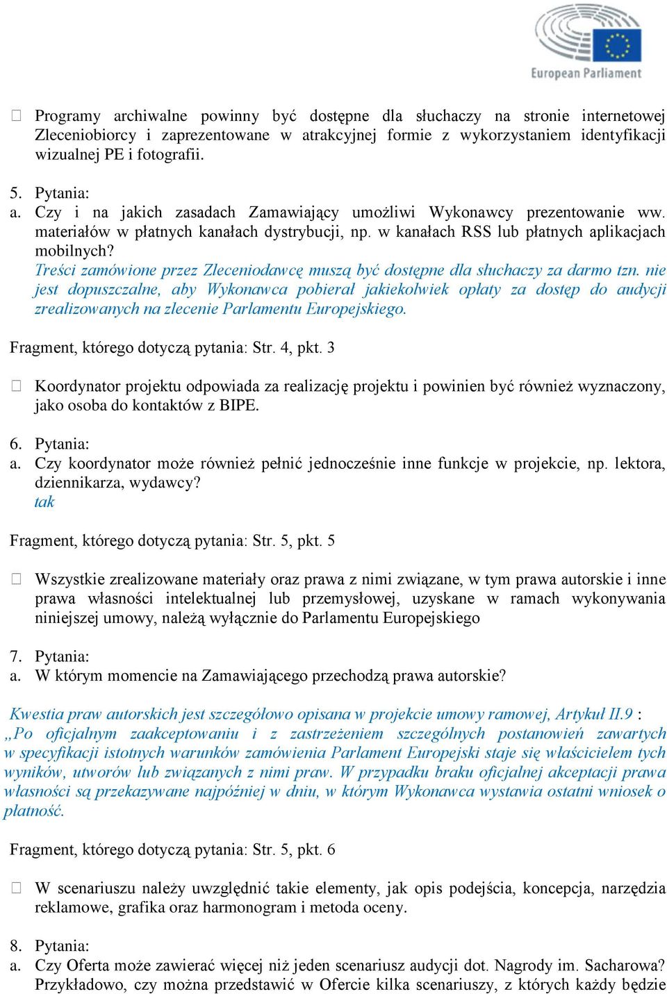 Treści zamówione przez Zleceniodawcę muszą być dostępne dla słuchaczy za darmo tzn.