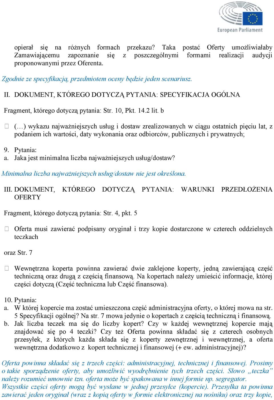 b ( ) wykazu najważniejszych usług i dostaw zrealizowanych w ciągu ostatnich pięciu lat, z podaniem ich wartości, daty wykonania oraz odbiorców, publicznych i prywatnych; 9. Pytania: a.