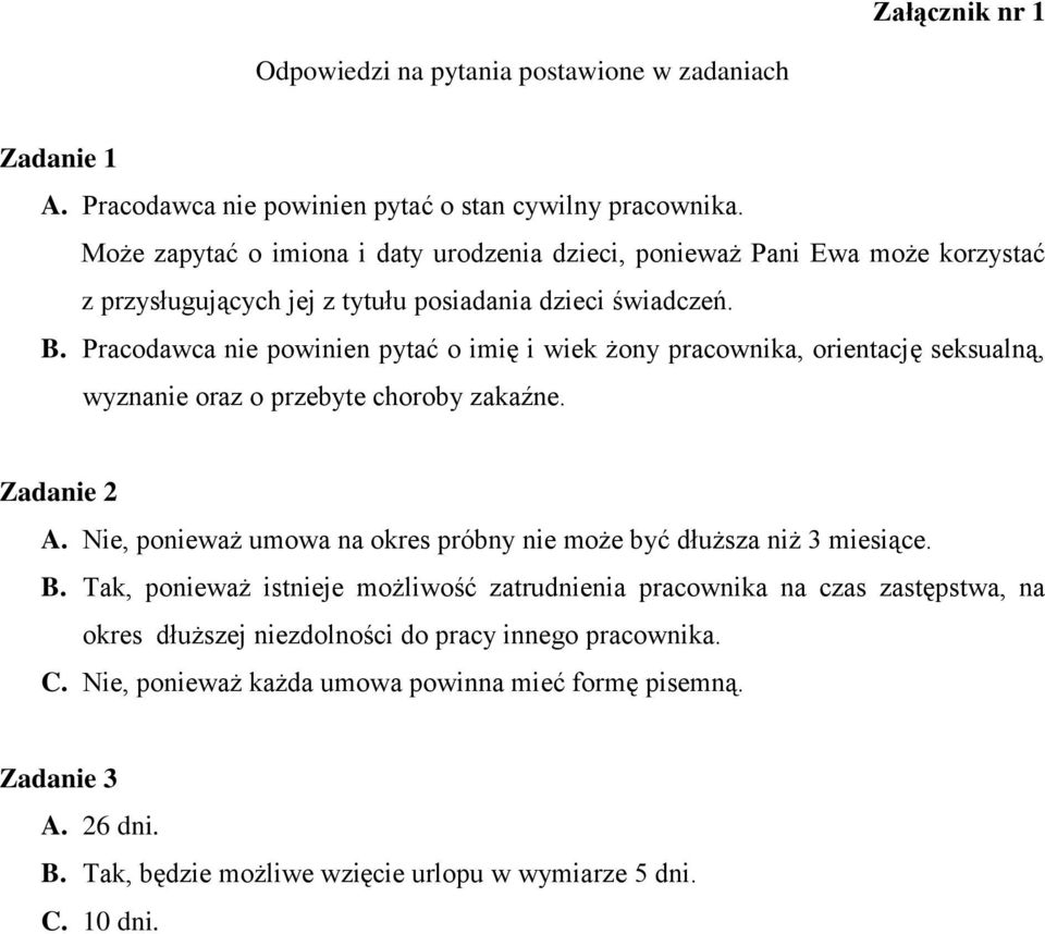 Pracodawca nie powinien pytać o imię i wiek żony pracownika, orientację seksualną, wyznanie oraz o przebyte choroby zakaźne. Zadanie 2 A.