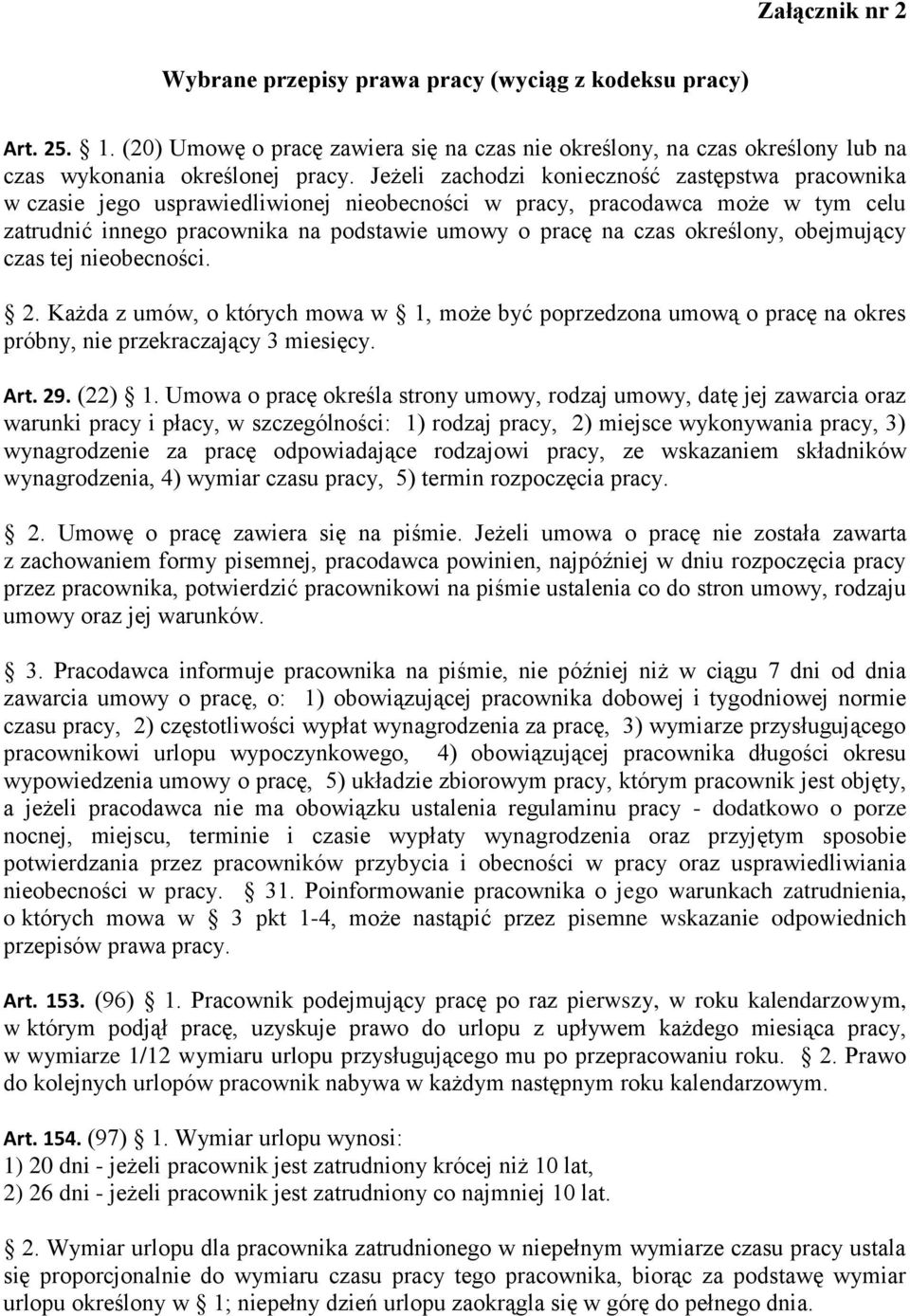 określony, obejmujący czas tej nieobecności. 2. Każda z umów, o których mowa w 1, może być poprzedzona umową o pracę na okres próbny, nie przekraczający 3 miesięcy. Art. 29. (22) 1.