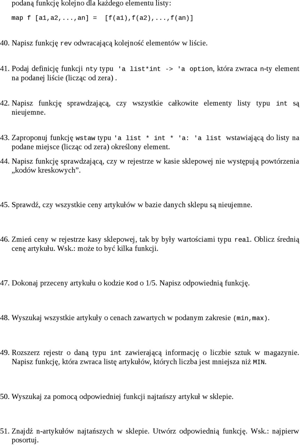 Napisz funkcję sprawdzającą, czy wszystkie całkowite elementy listy typu int są nieujemne. 43.