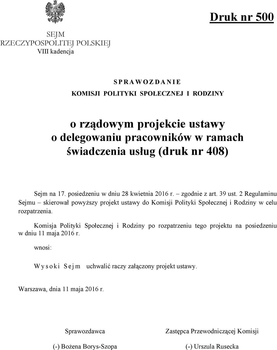 2 Regulaminu Sejmu skierował powyższy projekt ustawy do Komisji Polityki Społecznej i Rodziny w celu rozpatrzenia.