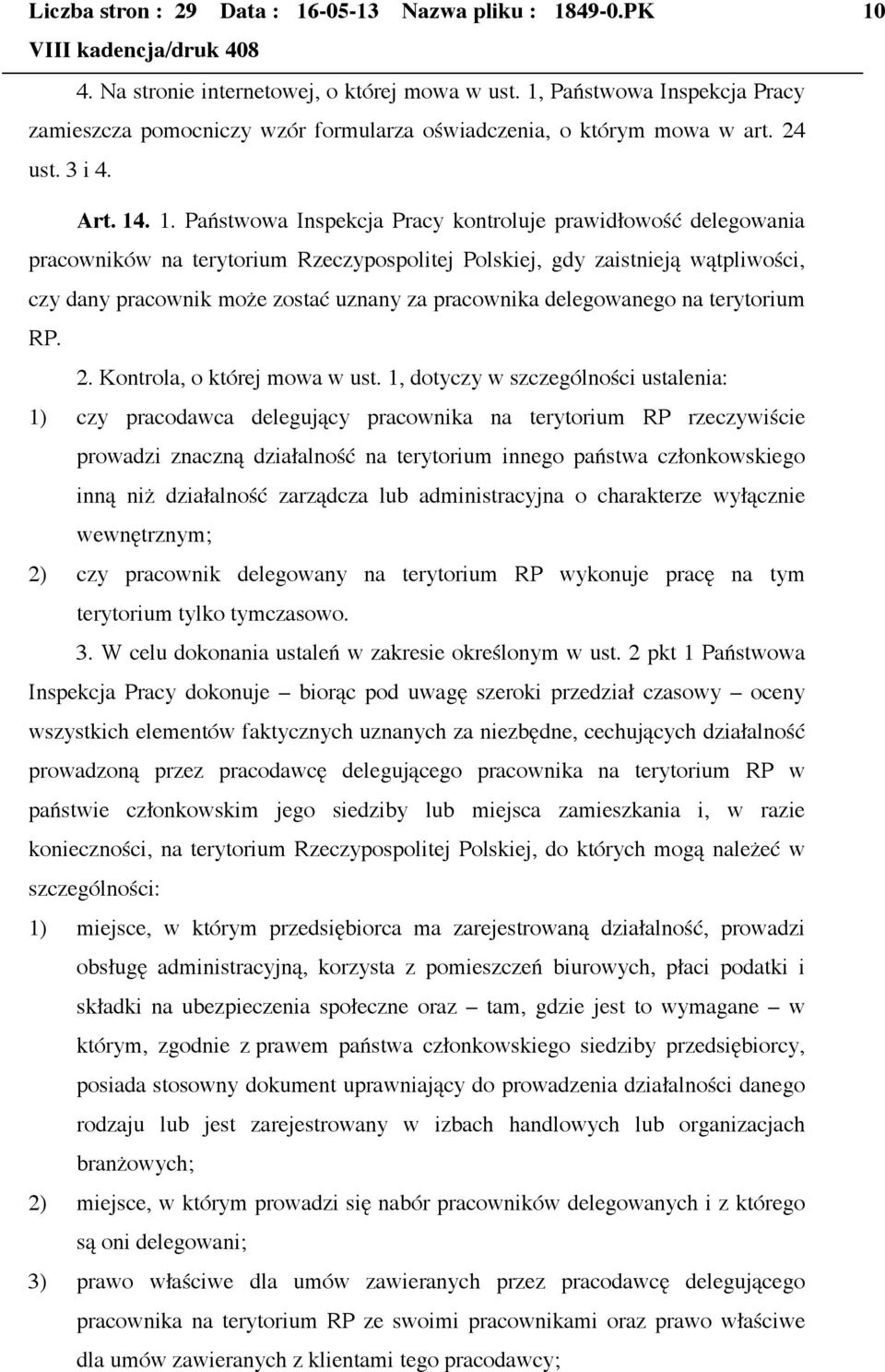 . 1. Państwowa Inspekcja Pracy kontroluje prawidłowość delegowania pracowników na terytorium Rzeczypospolitej Polskiej, gdy zaistnieją wątpliwości, czy dany pracownik może zostać uznany za pracownika