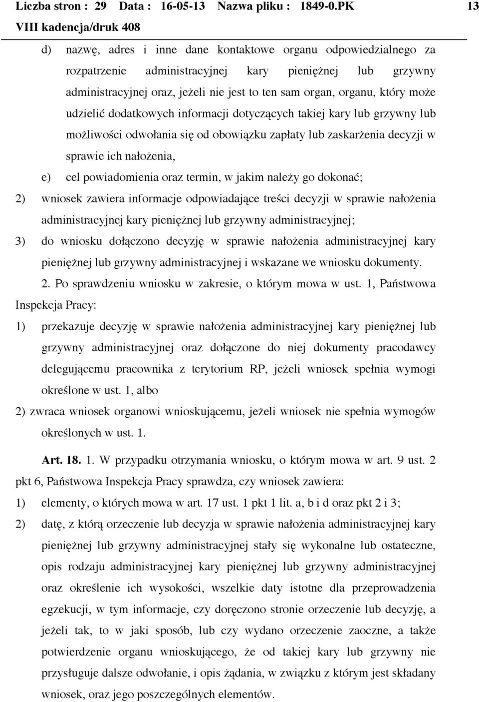 który może udzielić dodatkowych informacji dotyczących takiej kary lub grzywny lub możliwości odwołania się od obowiązku zapłaty lub zaskarżenia decyzji w sprawie ich nałożenia, e) cel powiadomienia