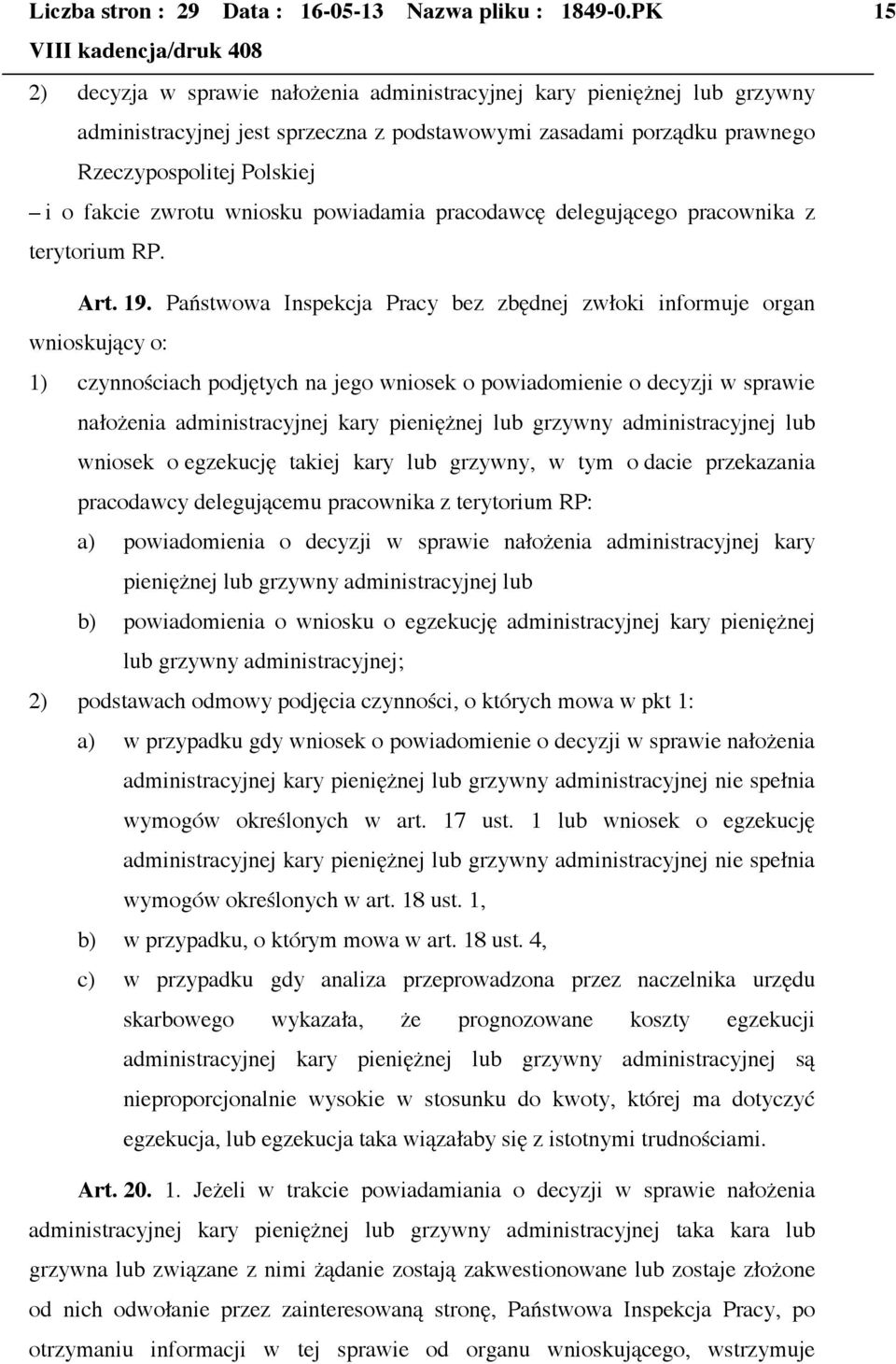 wniosku powiadamia pracodawcę delegującego pracownika z terytorium RP. Art. 19.