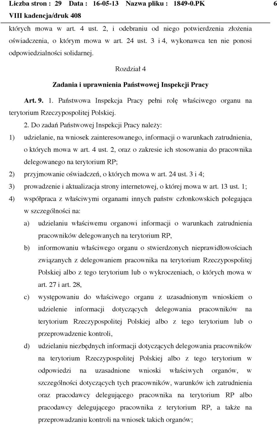 Państwowa Inspekcja Pracy pełni rolę właściwego organu na terytorium Rzeczypospolitej Polskiej. 2.