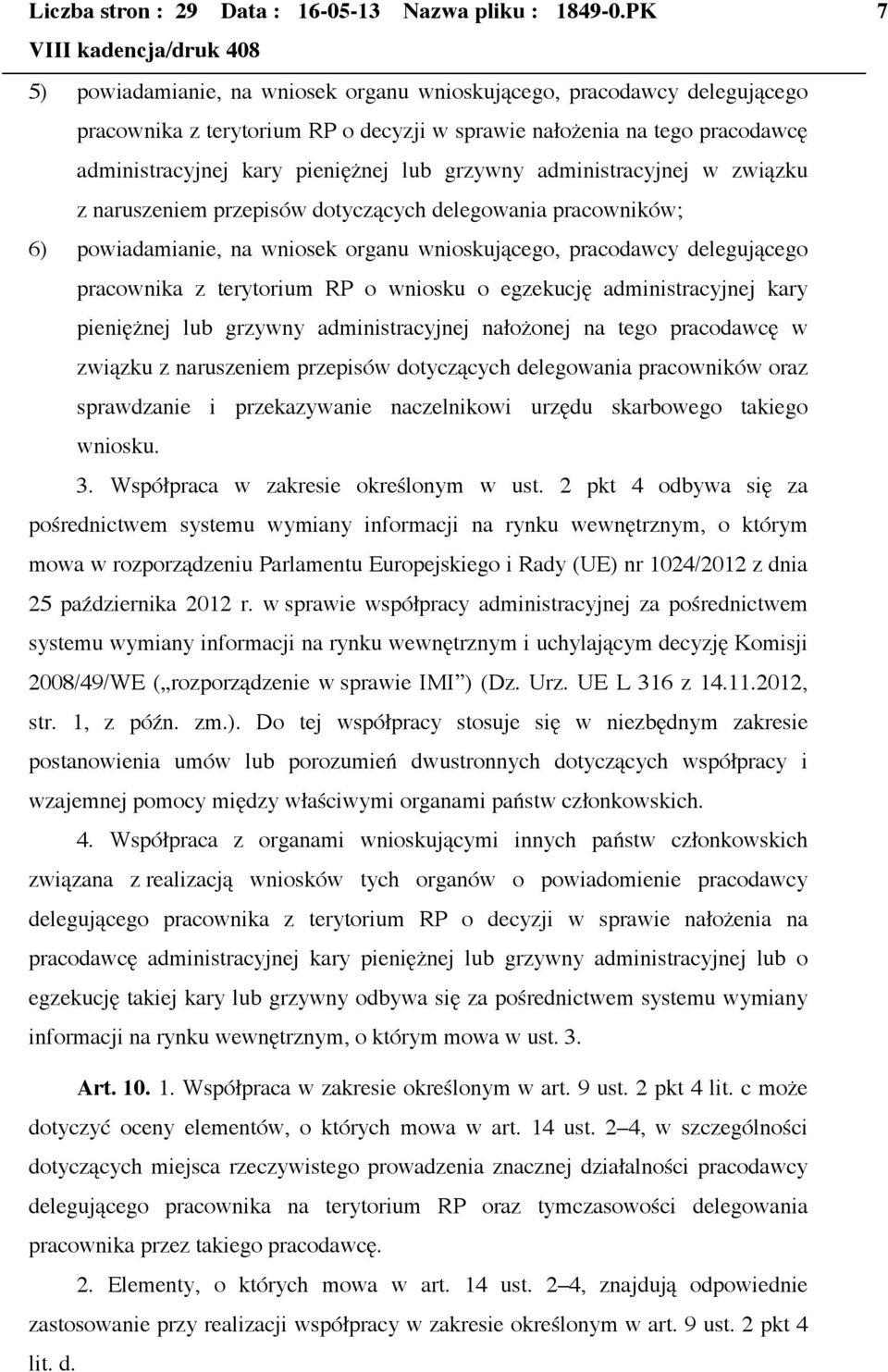 grzywny administracyjnej w związku z naruszeniem przepisów dotyczących delegowania pracowników; 6) powiadamianie, na wniosek organu wnioskującego, pracodawcy delegującego pracownika z terytorium RP o