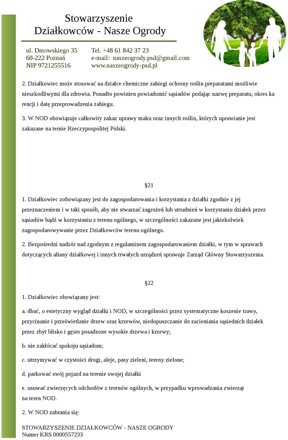 W NOD obowiązuje całkowity zakaz uprawy maku oraz innych roślin, których uprawianie jest zakazane na ternie Rzeczypospolitej Polski. 21 1.