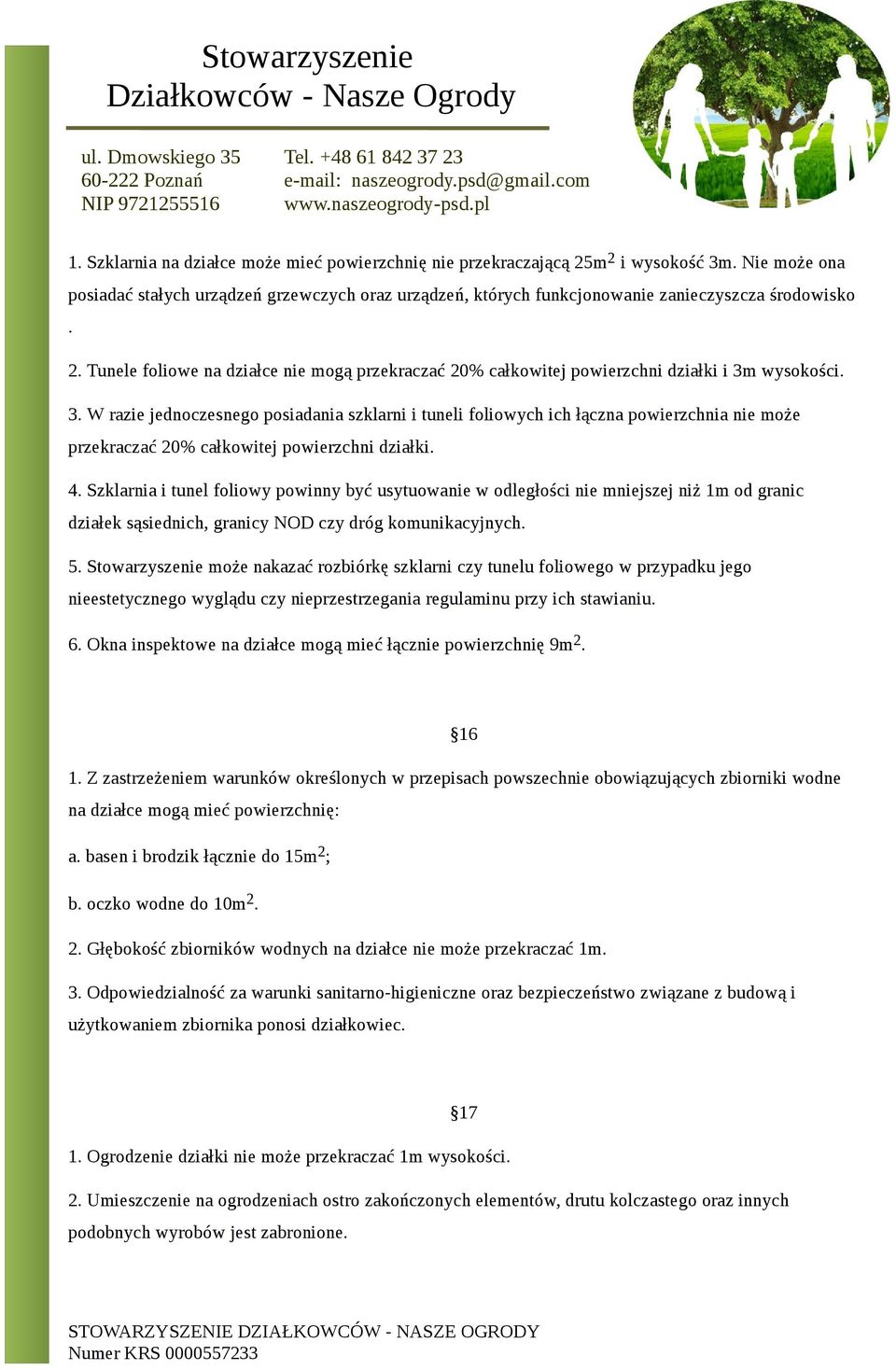 wysokości. 3. W razie jednoczesnego posiadania szklarni i tuneli foliowych ich łączna powierzchnia nie może przekraczać 20% całkowitej powierzchni działki. 4.