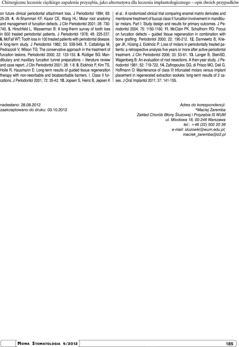 Hirschfeld L, Wasserman B: A long-therm survey of tooth loss in 600 treated periodontal patients. J Periodontol 1978; 49: 225-237. 6. McFall WT: Tooth loss in 100 treated patients with periodontal disease.