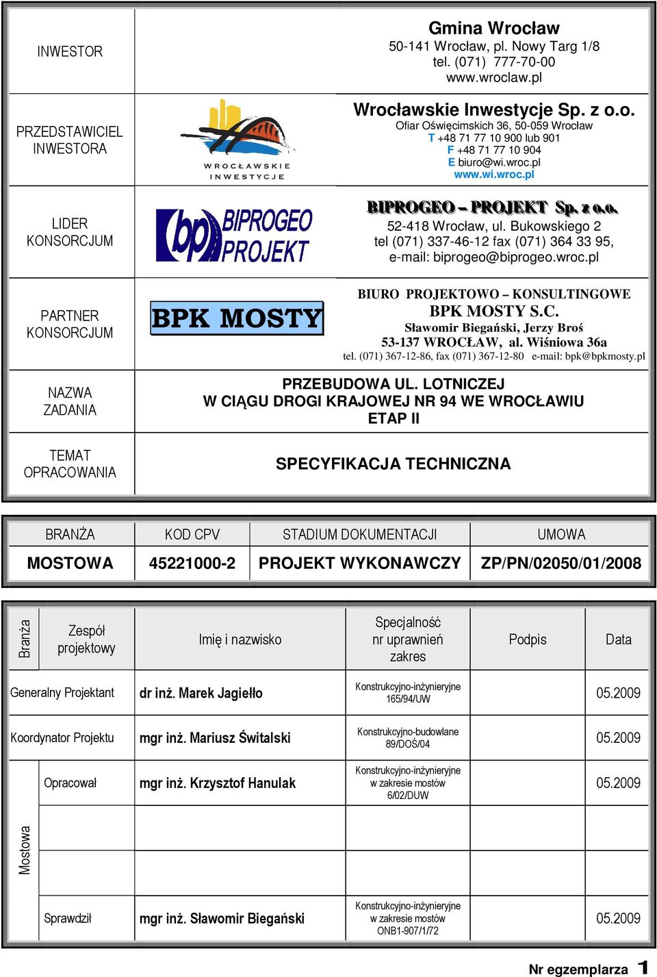 C. Sławomir Biegański, Jerzy Broś 53-137 WROCŁAW, al. Wiśniowa 36a tel. (071) 367-12-86, fax (071) 367-12-80 e-mail: bpk@bpkmosty.pl NAZWA ZADANIA TEMAT OPRACOWANIA PRZEBUDOWA UL.