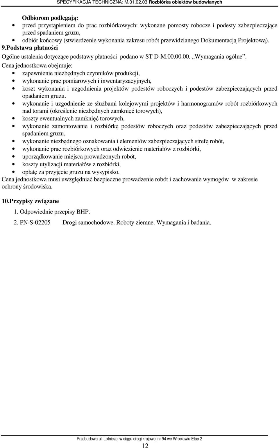 (stwierdzenie wykonania zakresu robót przewidzianego Dokumentacją Projektową). 9.Podstawa płatności Ogólne ustalenia dotyczące podstawy płatności podano w ST D-M.00.00.00. Wymagania ogólne.