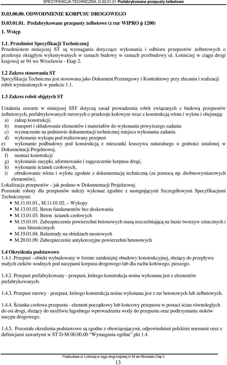 Przedmiotem niniejszej ST są wymagania dotyczące wykonania i odbioru przepustów Ŝelbetowych o przekroju okrągłym wykonywanych w ramach budowy w ramach przebudowy ul.