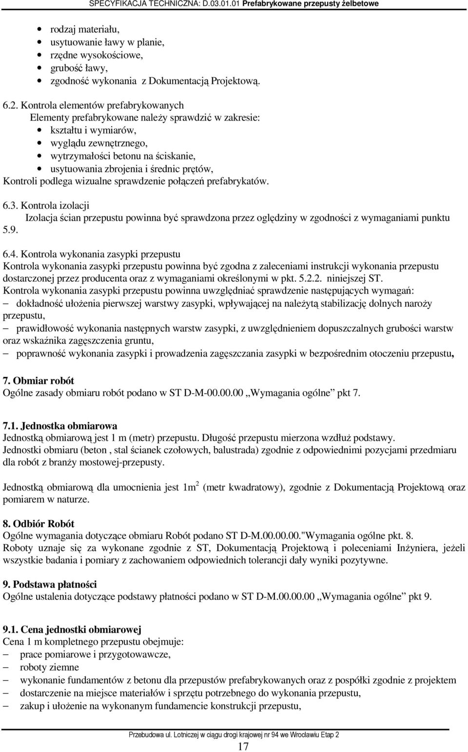 średnic prętów, Kontroli podlega wizualne sprawdzenie połączeń prefabrykatów. 6.3. Kontrola izolacji Izolacja ścian przepustu powinna być sprawdzona przez oględziny w zgodności z wymaganiami punktu 5.