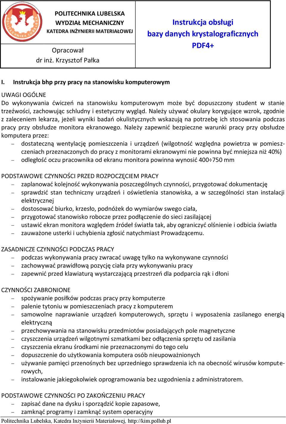 wygląd. Należy używad okulary korygujące wzrok, zgodnie z zaleceniem lekarza, jeżeli wyniki badao okulistycznych wskazują na potrzebę ich stosowania podczas pracy przy obsłudze monitora ekranowego.