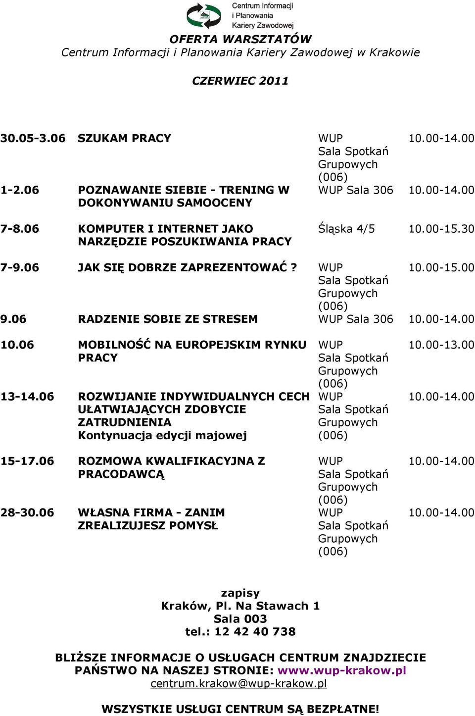 06 MOBILNOŚĆ NA EUROPEJSKIM RYNKU PRACY 13-14.06 ROZWIJANIE INDYWIDUALNYCH CECH UŁATWIAJĄCYCH ZDOBYCIE ZATRUDNIENIA Kontynuacja edycji majowej 15-17.06 ROZMOWA KWALIFIKACYJNA Z PRACODAWCĄ 28-30.